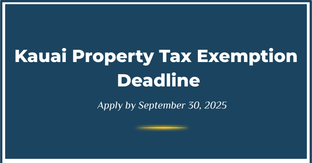 Kauai Real Property Tax Exemption Deadline:  Sept. 30, 2025